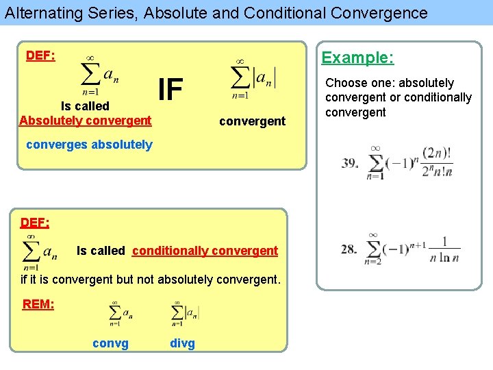 Alternating Series, Absolute and Conditional Convergence Example: DEF: Is called Absolutely convergent IF convergent