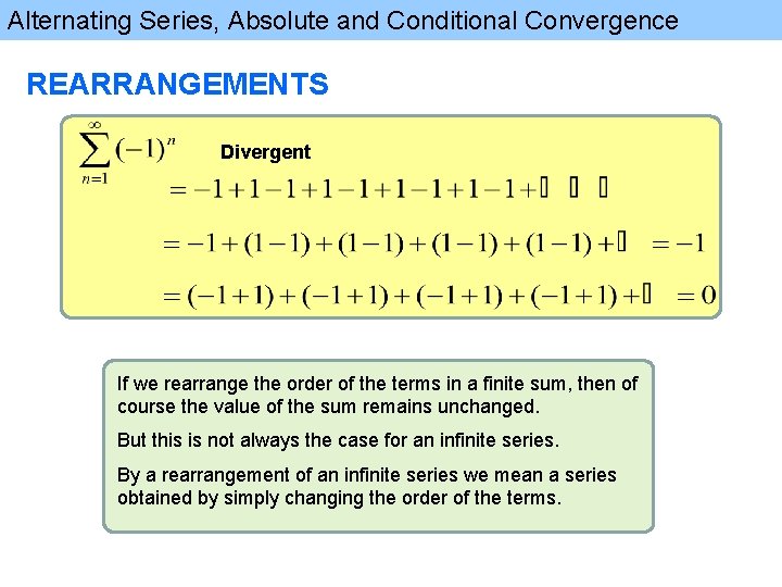 Alternating Series, Absolute and Conditional Convergence REARRANGEMENTS Divergent If we rearrange the order of