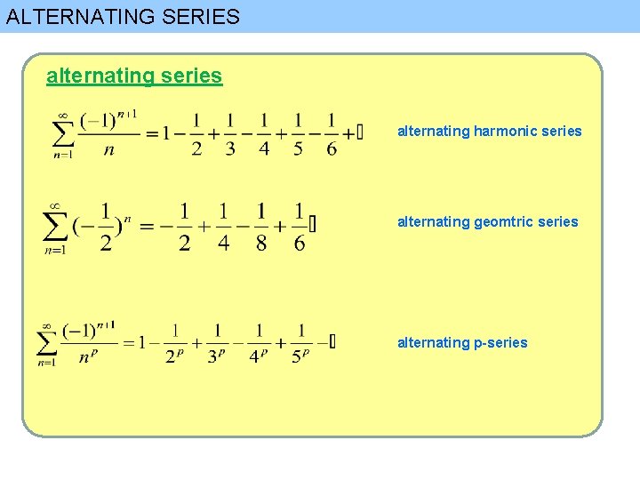 ALTERNATING SERIES alternating series alternating harmonic series alternating geomtric series alternating p-series 