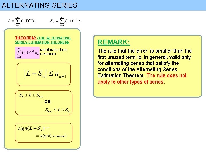 ALTERNATING SERIES THEOREM: (THE ALTERNATING SERIES ESTIMATION THEOREM) satisfies the three conditions OR REMARK: