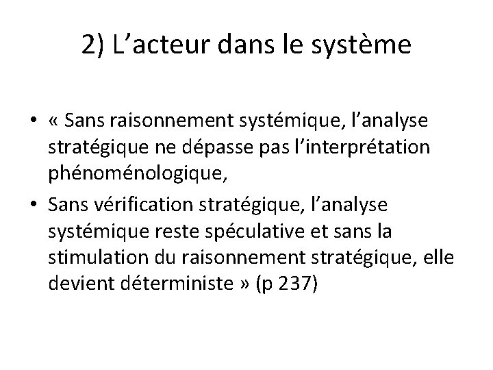 2) L’acteur dans le système • « Sans raisonnement systémique, l’analyse stratégique ne dépasse