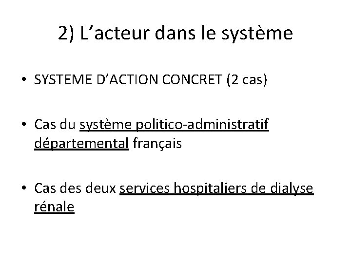 2) L’acteur dans le système • SYSTEME D’ACTION CONCRET (2 cas) • Cas du