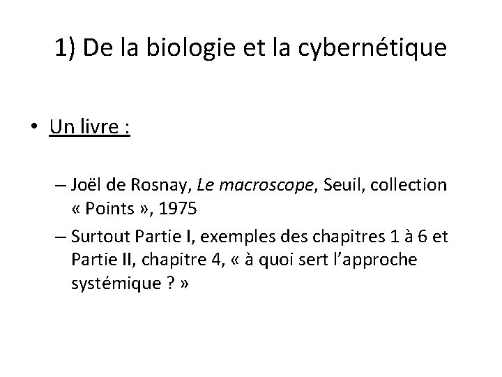 1) De la biologie et la cybernétique • Un livre : – Joël de