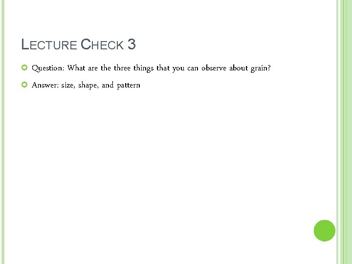 LECTURE CHECK 3 Question: What are three things that you can observe about grain?