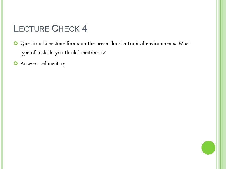 LECTURE CHECK 4 Question: Limestone forms on the ocean floor in tropical environments. What