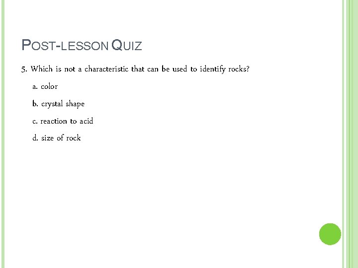 POST-LESSON QUIZ 5. Which is not a characteristic that can be used to identify