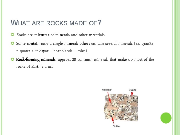 WHAT ARE ROCKS MADE OF? Rocks are mixtures of minerals and other materials. Some