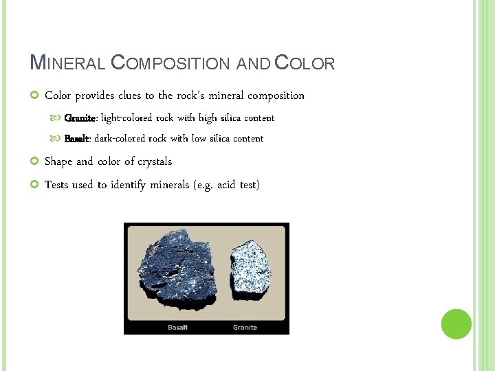 MINERAL COMPOSITION AND COLOR Color provides clues to the rock’s mineral composition Granite: light-colored