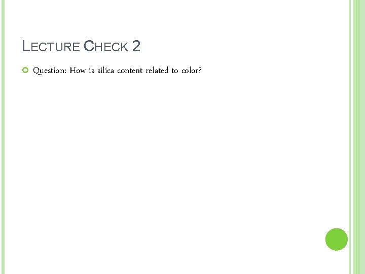LECTURE CHECK 2 Question: How is silica content related to color? 