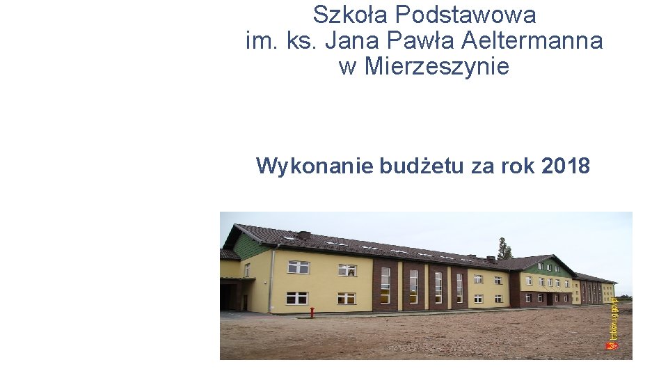 Szkoła Podstawowa im. ks. Jana Pawła Aeltermanna w Mierzeszynie Wykonanie budżetu za rok 2018