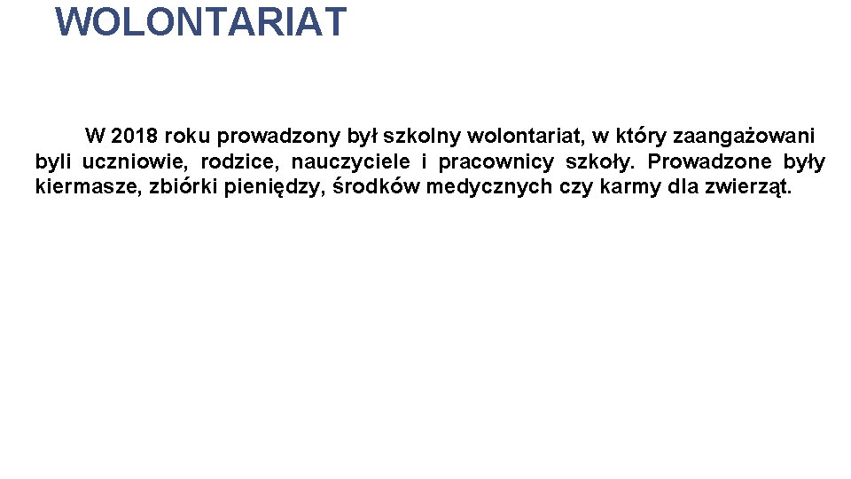 WOLONTARIAT W 2018 roku prowadzony był szkolny wolontariat, w który zaangażowani byli uczniowie, rodzice,