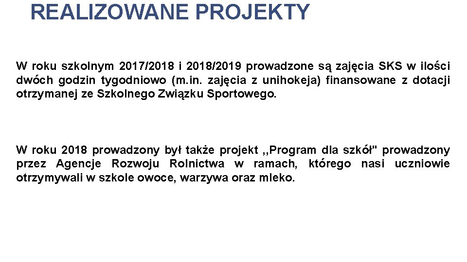 REALIZOWANE PROJEKTY W roku szkolnym 2017/2018 i 2018/2019 prowadzone są zajęcia SKS w ilości