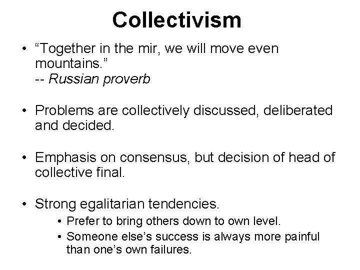 Collectivism • “Together in the mir, we will move even mountains. ” -- Russian