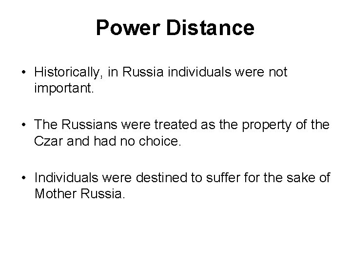 Power Distance • Historically, in Russia individuals were not important. • The Russians were