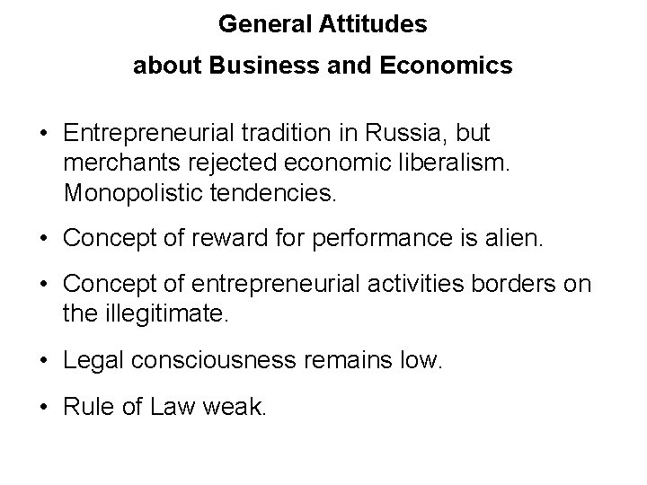 General Attitudes about Business and Economics • Entrepreneurial tradition in Russia, but merchants rejected