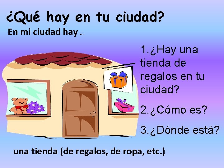 ¿Qué hay en tu ciudad? En mi ciudad hay … 1. ¿Hay una tienda