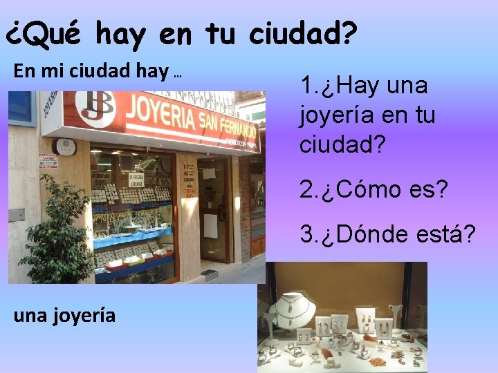 ¿Qué hay en tu ciudad? En mi ciudad hay … 1. ¿Hay una joyería