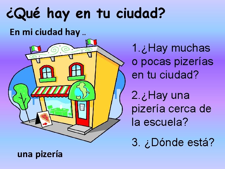 ¿Qué hay en tu ciudad? En mi ciudad hay … 1. ¿Hay muchas o