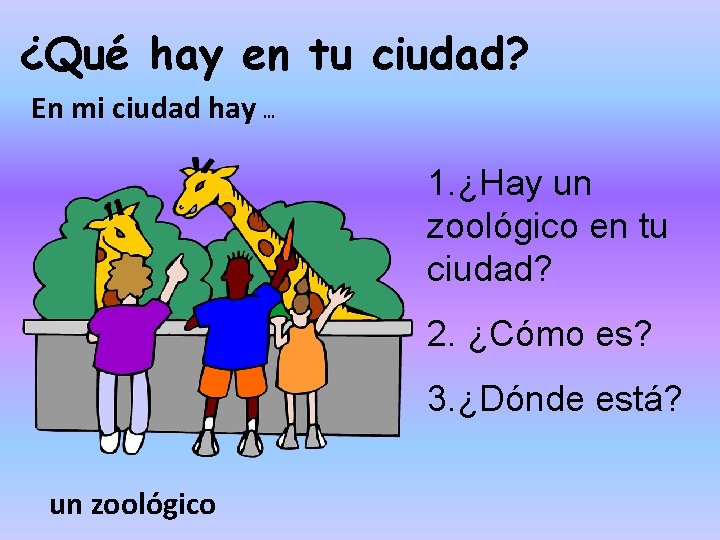 ¿Qué hay en tu ciudad? En mi ciudad hay … 1. ¿Hay un zoológico