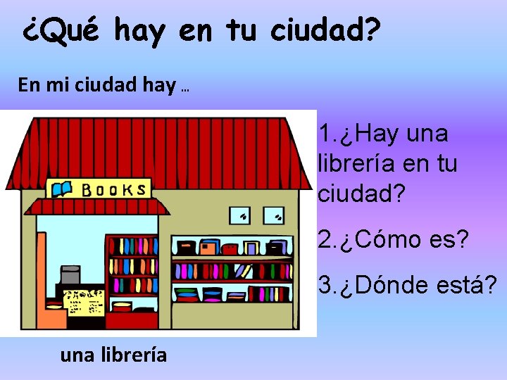 ¿Qué hay en tu ciudad? En mi ciudad hay … 1. ¿Hay una librería