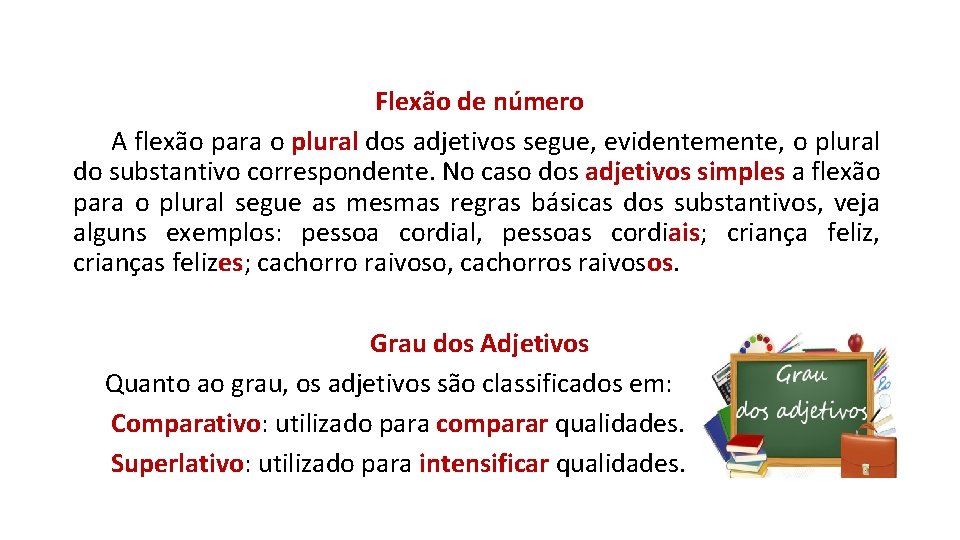 Flexão de número A flexão para o plural dos adjetivos segue, evidentemente, o plural