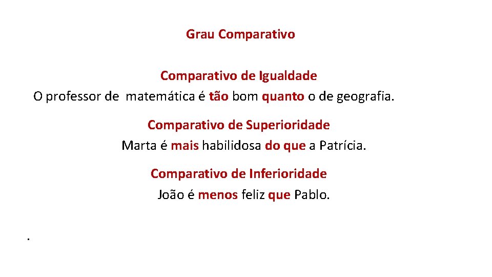 Grau Comparativo de Igualdade O professor de matemática é tão bom quanto o de