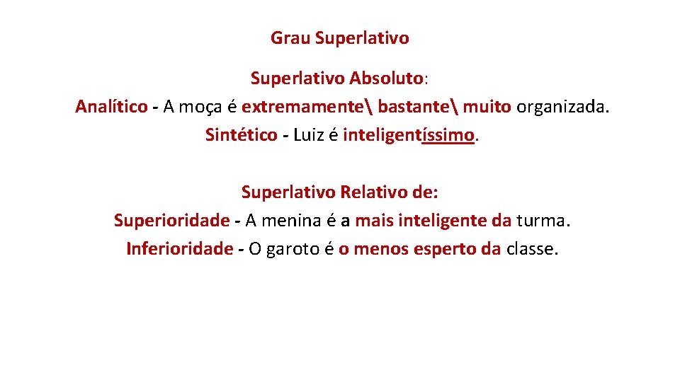 Grau Superlativo Absoluto: Analítico - A moça é extremamente bastante muito organizada. Sintético -