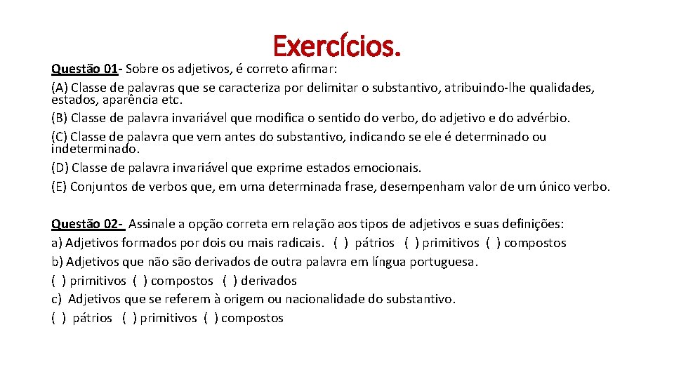 Exercícios. Questão 01 - Sobre os adjetivos, é correto afirmar: (A) Classe de palavras