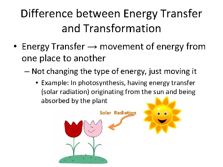 Difference between Energy Transfer and Transformation • Energy Transfer → movement of energy from