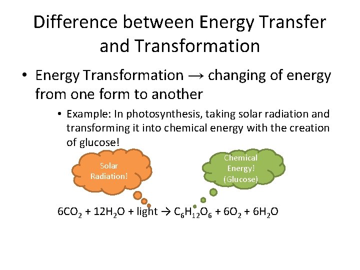 Difference between Energy Transfer and Transformation • Energy Transformation → changing of energy from