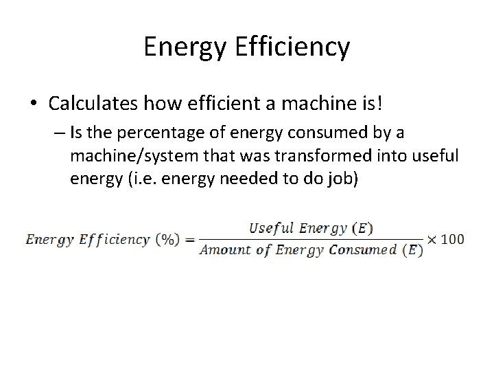 Energy Efficiency • Calculates how efficient a machine is! – Is the percentage of