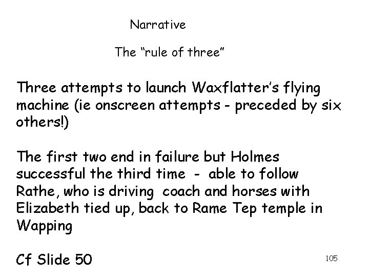 Narrative The “rule of three” Three attempts to launch Waxflatter’s flying machine (ie onscreen