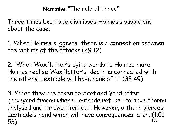 Narrative “The rule of three” Three times Lestrade dismisses Holmes’s suspicions about the case.