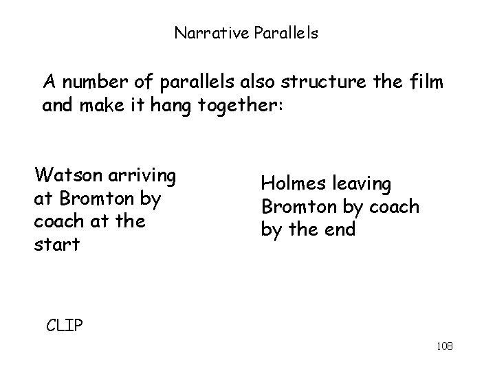 Narrative Parallels A number of parallels also structure the film and make it hang