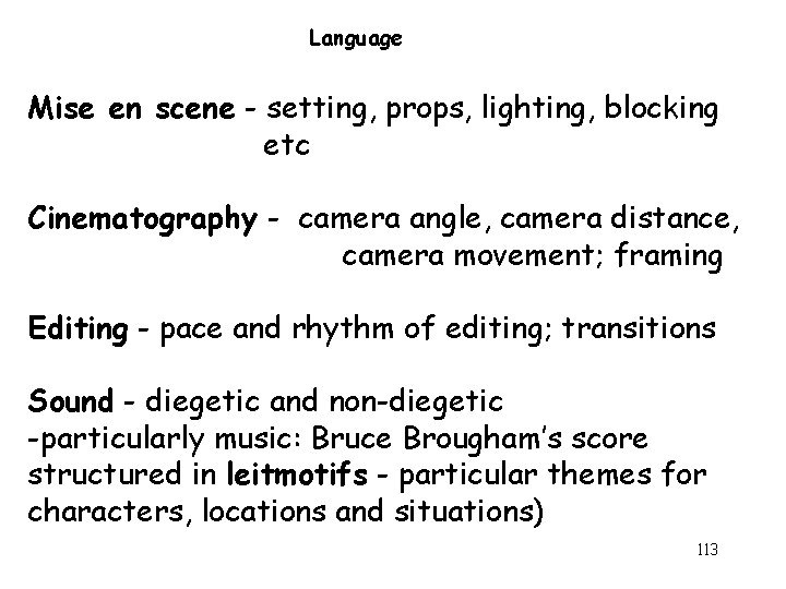 Language Mise en scene - setting, props, lighting, blocking etc Cinematography - camera angle, Language Mise en scene - setting, props, lighting, blocking etc Cinematography - camera angle,
