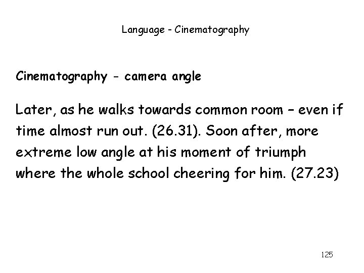 Language - Cinematography - camera angle Later, as he walks towards common room –