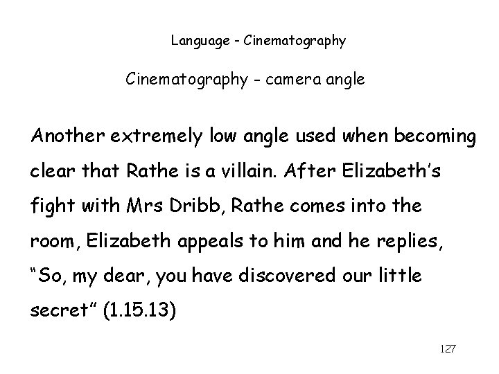 Language - Cinematography - camera angle Another extremely low angle used when becoming clear