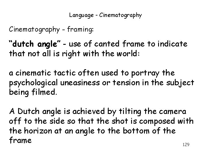 Language - Cinematography - framing: “dutch angle” - use of canted frame to indicate