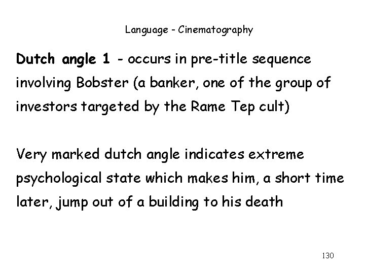 Language - Cinematography Dutch angle 1 - occurs in pre-title sequence involving Bobster (a