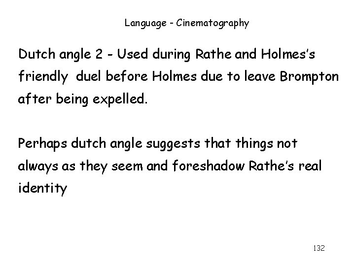 Language - Cinematography Dutch angle 2 - Used during Rathe and Holmes’s friendly duel