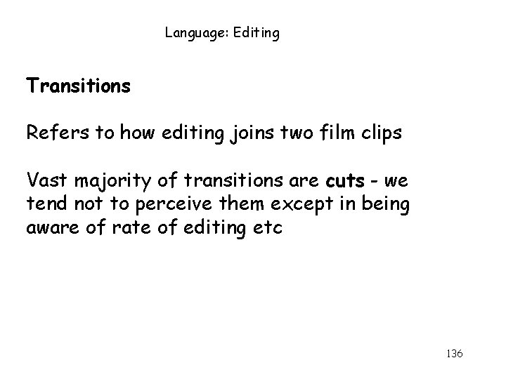 Language: Editing Transitions Refers to how editing joins two film clips Vast majority of Language: Editing Transitions Refers to how editing joins two film clips Vast majority of