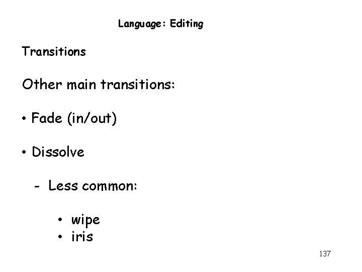 Language: Editing Transitions Other main transitions: • Fade (in/out) • Dissolve - Less common: