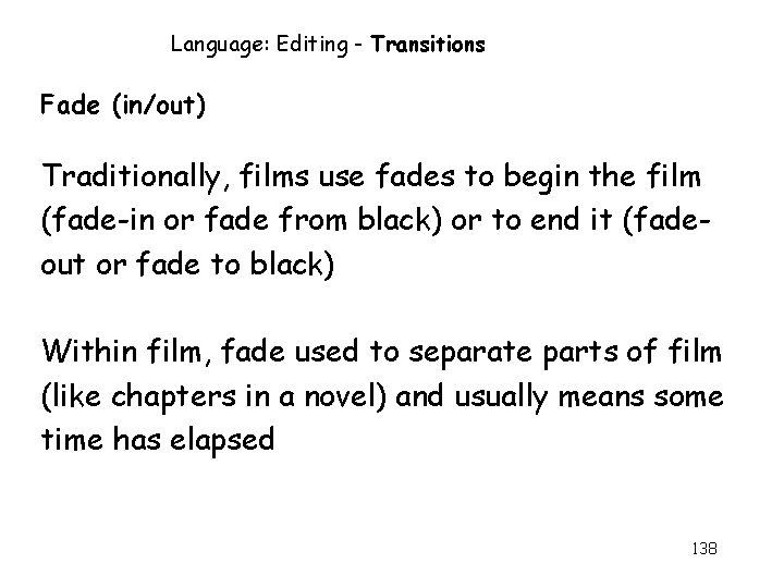 Language: Editing - Transitions Fade (in/out) Traditionally, films use fades to begin the film