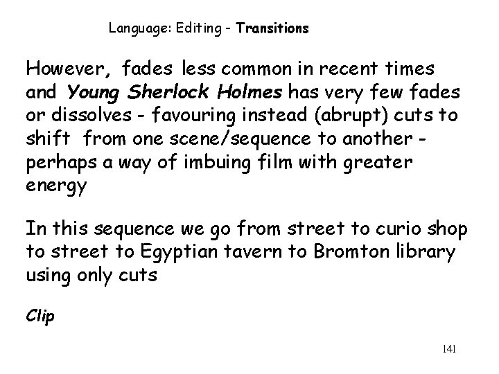 Language: Editing - Transitions However, fades less common in recent times and Young Sherlock
