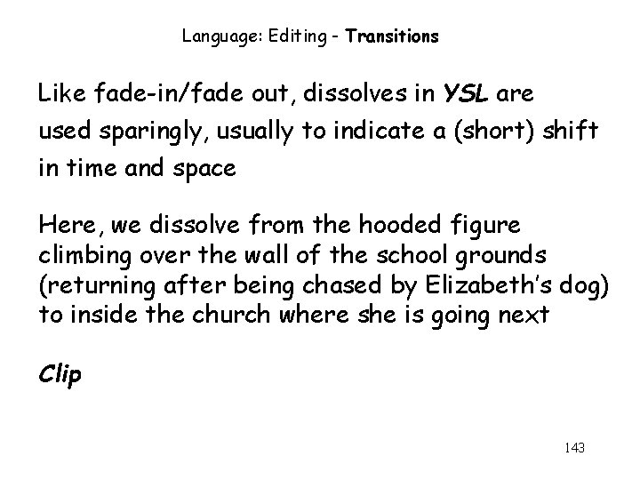 Language: Editing - Transitions Like fade-in/fade out, dissolves in YSL are used sparingly, usually Language: Editing - Transitions Like fade-in/fade out, dissolves in YSL are used sparingly, usually