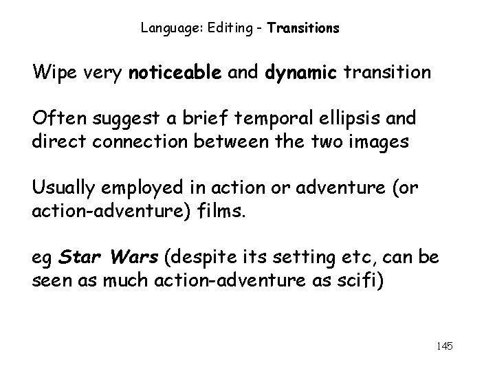 Language: Editing - Transitions Wipe very noticeable and dynamic transition Often suggest a brief