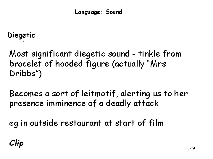 Language: Sound Diegetic. Most significant diegetic sound - tinkle from bracelet of hooded figure Language: Sound Diegetic. Most significant diegetic sound - tinkle from bracelet of hooded figure