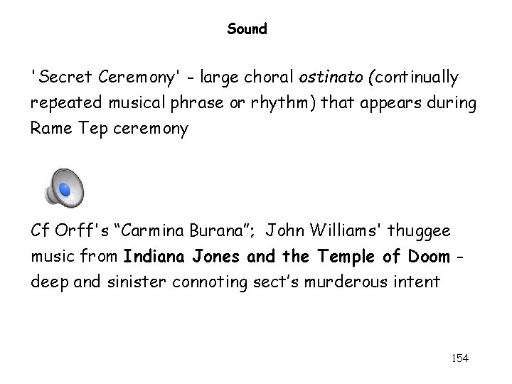 Sound 'Secret Ceremony' - large choral ostinato (continually. repeated musical phrase or rhythm) that