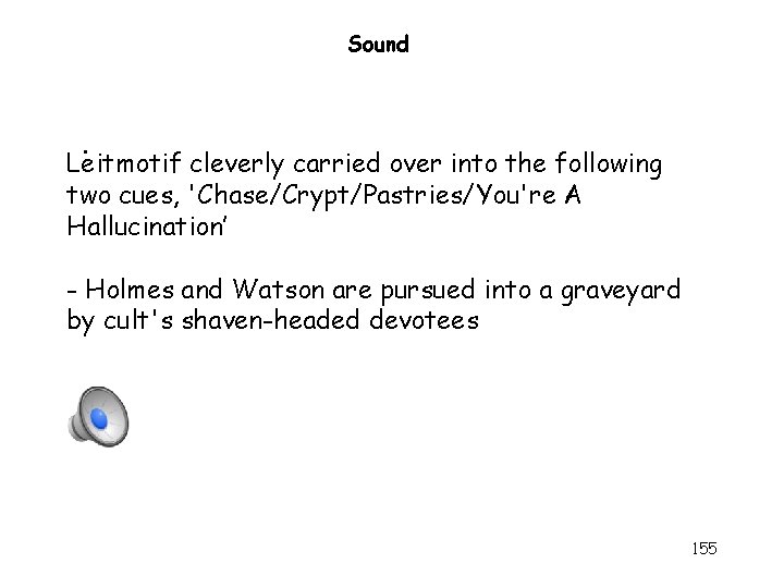 Sound . Leitmotif cleverly carried over into the following two cues, 'Chase/Crypt/Pastries/You're A Hallucination’ Sound . Leitmotif cleverly carried over into the following two cues, 'Chase/Crypt/Pastries/You're A Hallucination’