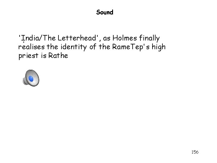 Sound 'India/The Letterhead', as Holmes finally. realises the identity of the Rame. Tep's high